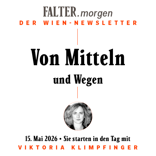 FALTER.morgen – Der Wien-Newsletter / Von Mitteln und Wegen / 15.05.2026 / Sie starten in den Tag mit Viktoria Klimpfinger }}