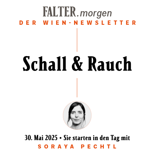 FALTER.morgen – Der Wien-Newsletter / Schall & Rauch / 30.05.2025 / Sie starten in den Tag mit Soraya Pechtl }}