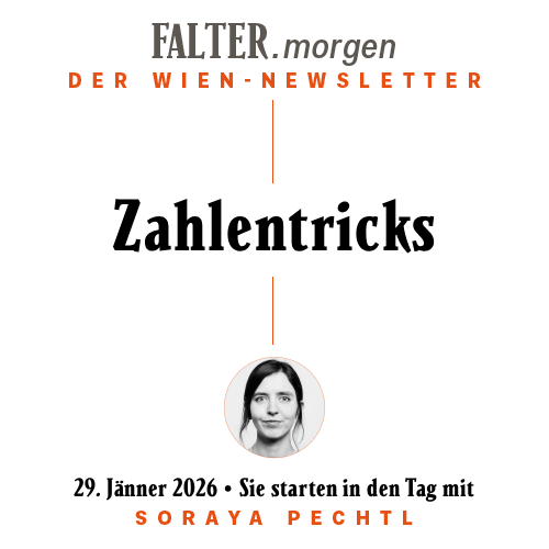FALTER.morgen – Der Wien-Newsletter / Zahlentricks / 29.01.2026 / Sie starten in den Tag mit Soraya Pechtl }}