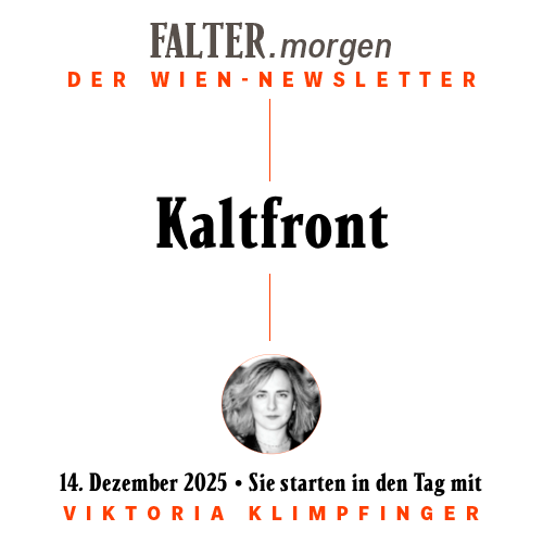 FALTER.morgen – Der Wien-Newsletter / Kaltfront / 14.11.2025 / Sie starten in den Tag mit Viktoria Klimpfinger }}